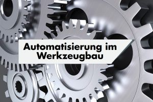 Automatisierung bei Werkzeugbaubetrieben in Deutschland